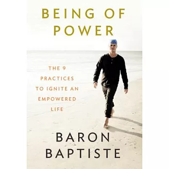 Being of Power: The 9 Practices to Ignite an Empowered Life