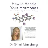 How to Handle Your Hormones: The Essential Survival Guide for Women of All Ages