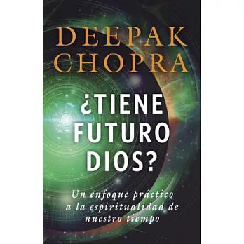 ¿Tiene futuro Dios?: Un enfoque práctico a la espiritualidad de nuestro tiempo/ A Practical Approach to Spirituality for Our Tim