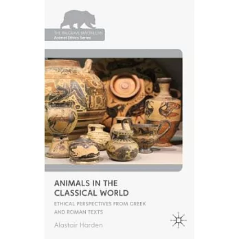 Animals in the Classical World: Ethical Perspectives from Greek and Roman Texts