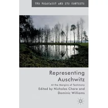 Representing Auschwitz: At the Margins of Testimony