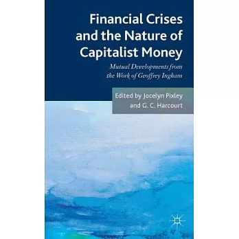 Financial Crises and the Nature of Capitalist Money: Mutual Developments from the Work of Geoffrey Ingham