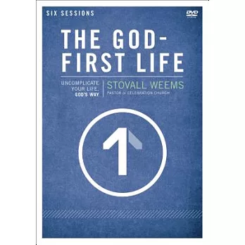 The God-First Life: Uncomplicate Your Life, God’s Way, Six Sessions