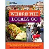Where the Locals Go: More Than 300 Places Around the World to Eat, Play, Shop, Celebrate, and Relax