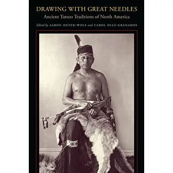 Drawing With Great Needles: Ancient Tattoo Traditions of North America