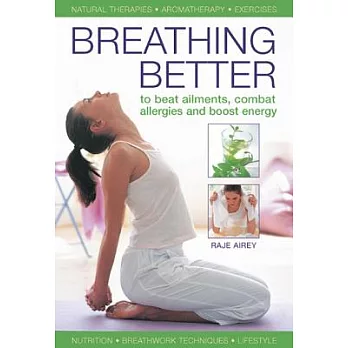 Breathing Better: To Beat Ailments, Combat Allergies and Boost Energy