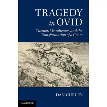 Tragedy in Ovid: Theater, Metatheater, and the Transformation of a Genre
