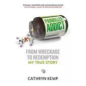 Painkiller Addict: From Wreckage to Redemption - My True Story