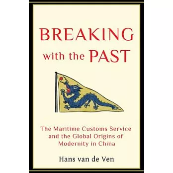 Breaking with the Past: The Maritime Customs Service and the Global Origins of Modernity in China