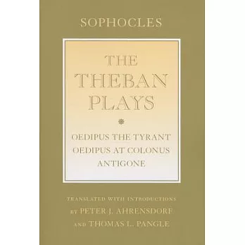 The Theban Plays: ＂oedipus the Tyrant＂; ＂oedipus at Colonus＂; ＂antigone＂