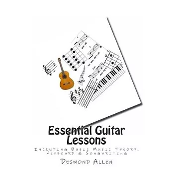 Essential Guitar Lessons: Including Basic Music Theory, Keyboard & Songwriting