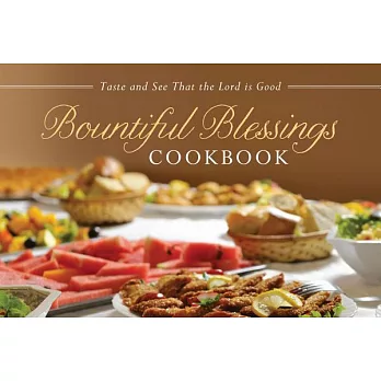 Bountiful Blessings Cookbook: Taste and See That the Lord Is Good
