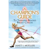 A Champion’s Guide: To Thriving Beyond Breast Cancer: Healing Stories for the Mind, Body and Soul, Giving You Hope, Comfort, and