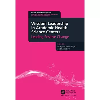 Wisdom Leadership in Academic Health Science Centers: Leading Positive Change