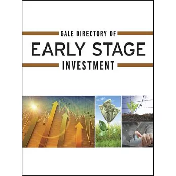 Gale Directory of Early Stage Investment: A Guide to More Than 4,500 Angel Investment Groups, Business Incubators, Venture Capit