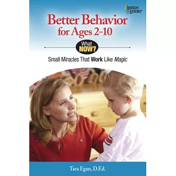 Better Behavior for Ages 2-10: Small Miracles That Work Like Magic