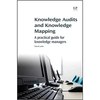 Knowledge Audits and Knowledge Mapping: A Practical Guide for Knowledge Managers