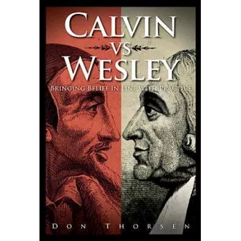 Calvin vs Wesley: Bringing Belief in Line with Practice
