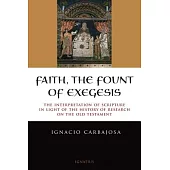 Faith, the Fount of Exegesis: The Interpretation of Scripture in Light of the History of Research on the Old Testament