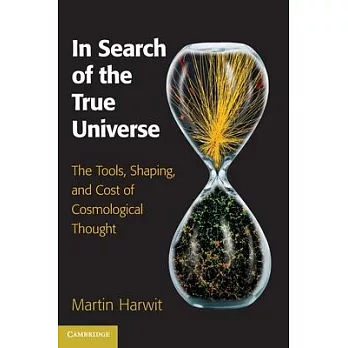 In Search of the True Universe: The Tools, Shaping, and Cost of Cosmological Thought