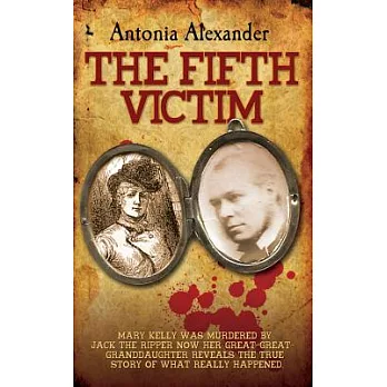 The Fifth Victim: Mary Kelly Was Murdered by Jack the Ripper Now Her Great Great Granddaughter Reveals the True Story of What Re