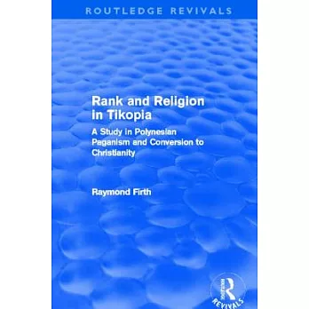 Rank and Religion in Tikopia (Routledge Revivals): A Study in Polynesian Paganism and Conversion to Christianity.
