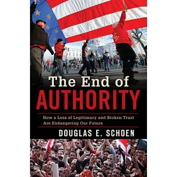 The End of Authority: How a Loss of Legitimacy and Broken Trust Are Endangering Our Future