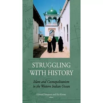 Struggling With History: Islam and Cosmopolitanism in the Western Indian Ocean
