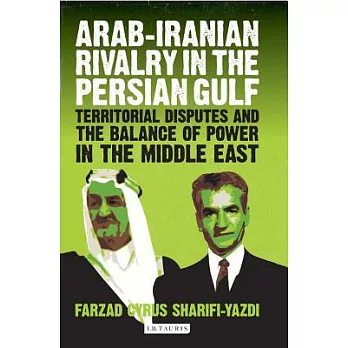 Arab-Iranian Rivalry in the Persian Gulf: Territorial Disputes and the Balance of Power in the Middle East