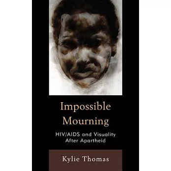 Impossible Mourning: Hiv/AIDS and Visuality After Apartheid