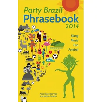 Party Brazil Phrasebook 2014: Slang, Music, Fun and Futebol