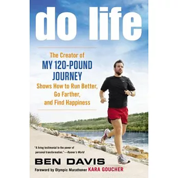 Do Life: The Creator of My 120-Pound Journey Shows How to Run Better, Go Farther, and Find Happiness