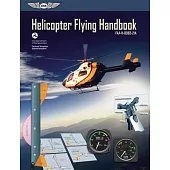 Helicopter Flying Handbook: Faa-h-8083-21a