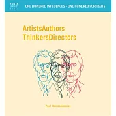 Artists Authors Thinkers Directors: One Hundred Influences - One Hundred Portraits