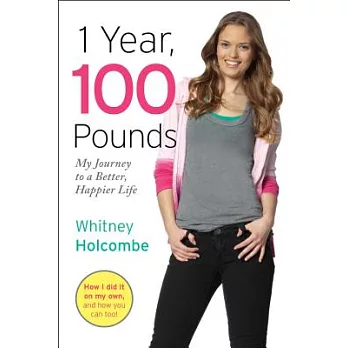 1 Year, 100 Pounds: My Journey to a Better, Happier Life