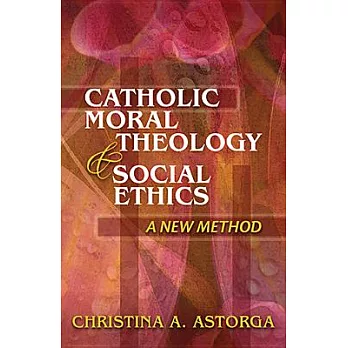 Catholic Moral Theology & Social Ethics: A New Method