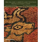 Pre-Islamic Carpets and Textiles from Eastern Lands: Dar Al-athar Al-islamiyyah / the Al-sabah Collection, Kuwait