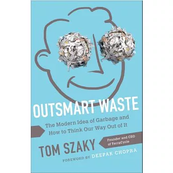 Outsmart Waste: The Modern Idea of Garbage and How to Think Our Way Out of It