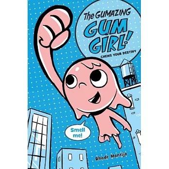 The Gumazing Gum Girl!, Book 1 Chews Your Destiny (the Gumazing Gum Girl!, Book 1)