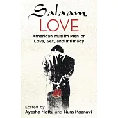 Salaam, Love: American Muslim Men on Love, Sex, and Intimacy