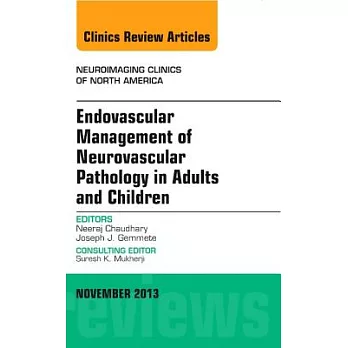 Endovascular Management of Neurovascular Pathology in Adults and Children, an Issue of Neuroimaging Clinics