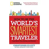 How to Be the World’s Smartest Traveler and Save Time, Money, and Hassle