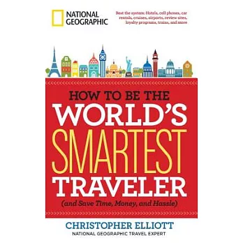How to Be the World’s Smartest Traveler and Save Time, Money, and Hassle