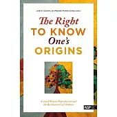 The Right to Know One’s Origins: Assisted Human Reproduction and the Best Interests of Children