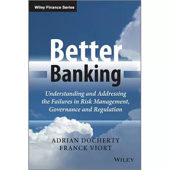 Better Banking: Understanding and Addressing the Failures in Risk Management, Governance and Regulation