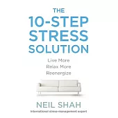 The 10-Step Stress Solution: Live More, Relax More, Reenergize