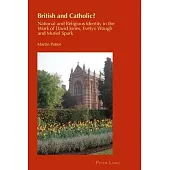 British and Catholic?: National and Religious Identity in the Work of David Jones, Evelyn Waugh and Muriel Spark