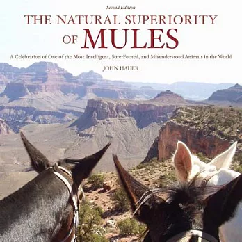 The Natural Superiority of Mules: A Celebration of One of the Most Intelligent, Sure-Footed, and Misunderstood Animals in the Wo
