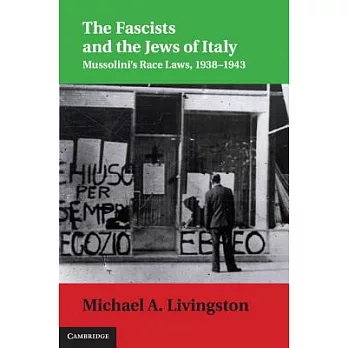 The Fascists and the Jews of Italy: Mussolini’s Race Laws, 1938-1943