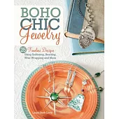 Boho Chic Jewelry: 25 Timeless Designs Using Soldering, Beading, Wire Wrapping and More